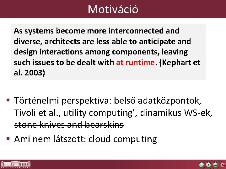 Motiváció As systems become more interconnected and diverse, architects are less able to anticipate