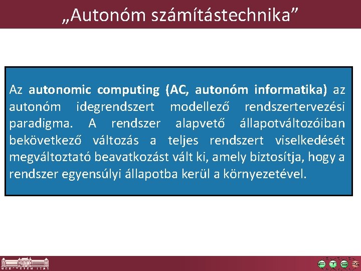 „Autonóm számítástechnika” Az autonomic computing (AC, autonóm informatika) az autonóm idegrendszert modellező rendszertervezési paradigma.