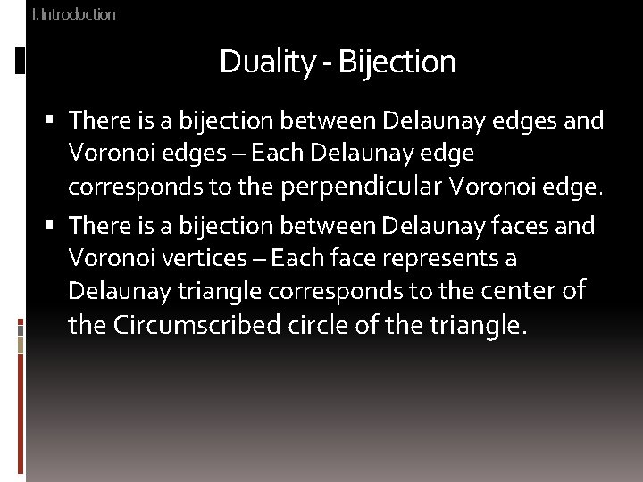 I. Introduction Duality - Bijection There is a bijection between Delaunay edges and Voronoi
