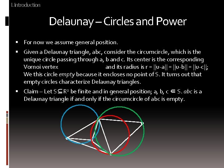 I. Introduction Delaunay – Circles and Power For now we assume general position. Given