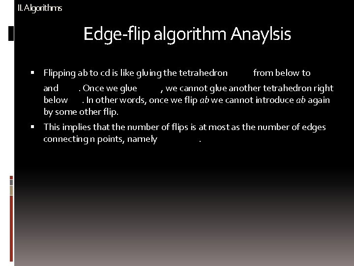 II. Algorithms Edge-flip algorithm Anaylsis Flipping ab to cd is like gluing the tetrahedron