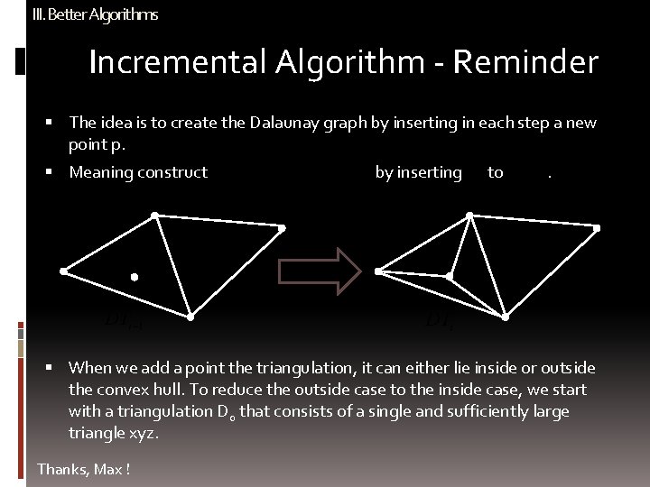 III. Better Algorithms Incremental Algorithm - Reminder The idea is to create the Dalaunay