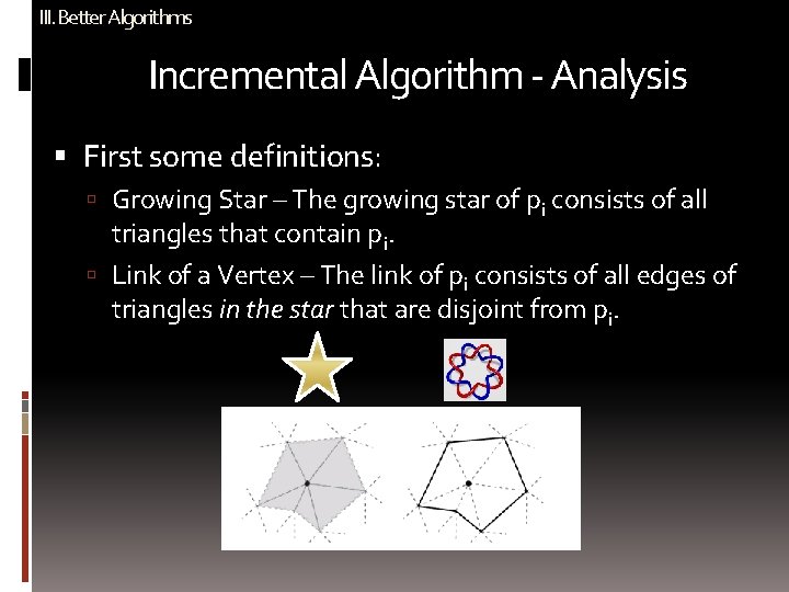 III. Better Algorithms Incremental Algorithm - Analysis First some definitions: Growing Star – The