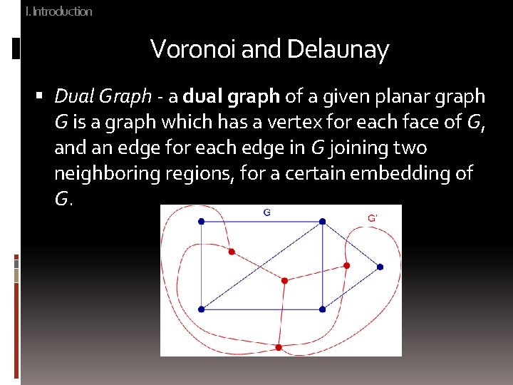 I. Introduction Voronoi and Delaunay Dual Graph - a dual graph of a given