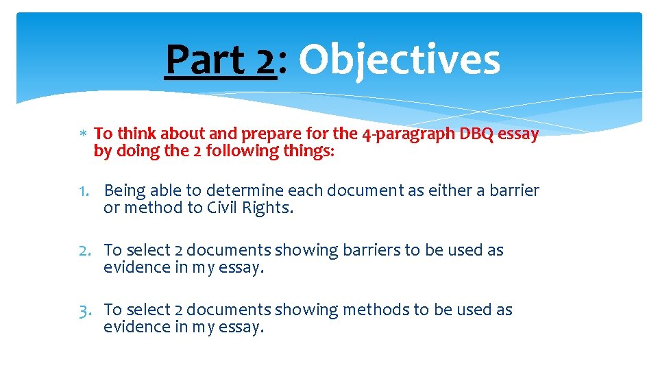 Part 2: Objectives To think about and prepare for the 4 -paragraph DBQ essay