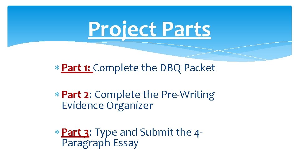 Project Parts Part 1: Complete the DBQ Packet Part 2: Complete the Pre-Writing Evidence