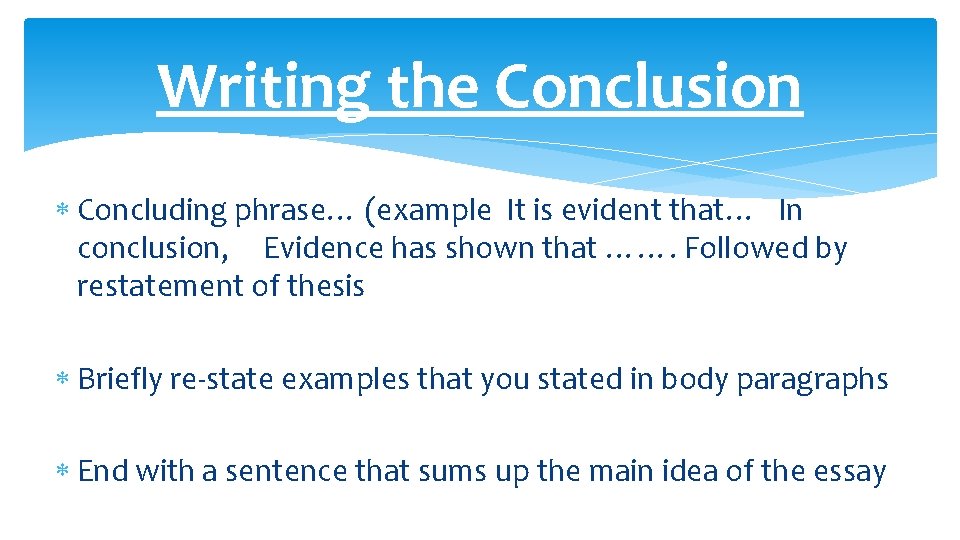 Writing the Conclusion Concluding phrase… (example It is evident that… In conclusion, Evidence has