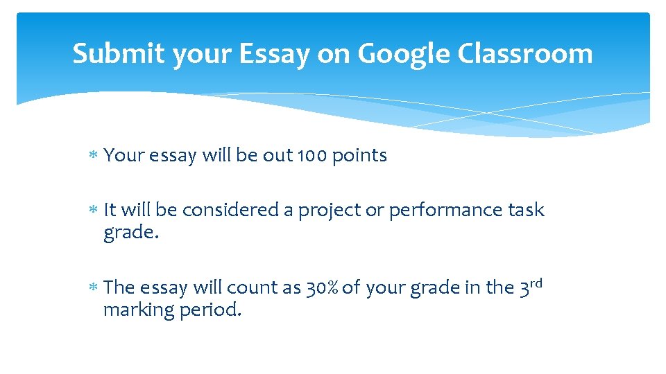 Submit your Essay on Google Classroom Your essay will be out 100 points It