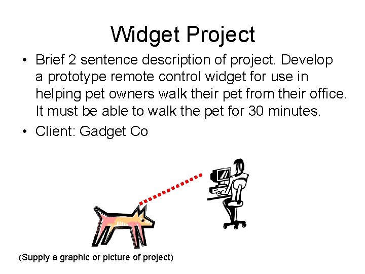 Widget Project • Brief 2 sentence description of project. Develop a prototype remote control