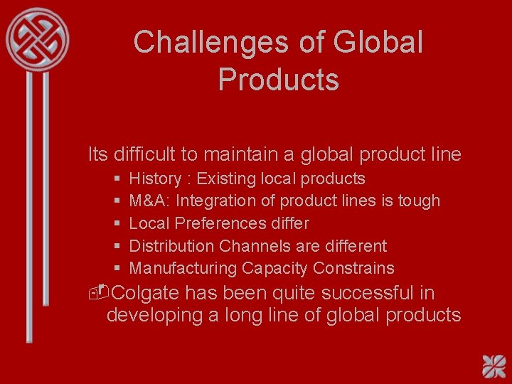 Challenges of Global Products Its difficult to maintain a global product line § § Challenges of Global Products Its difficult to maintain a global product line § §