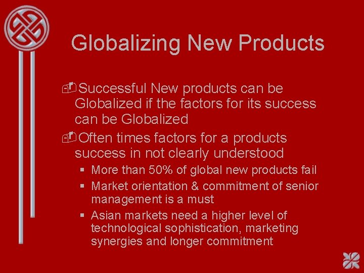 Globalizing New Products -Successful New products can be Globalized if the factors for its