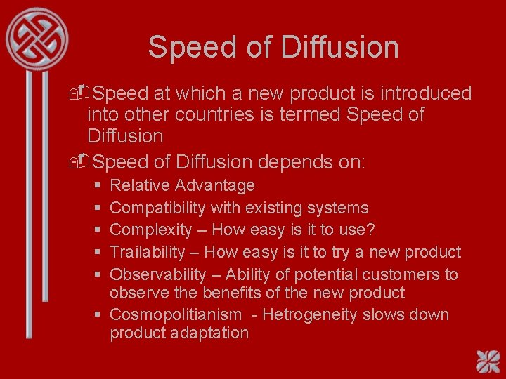 Speed of Diffusion -Speed at which a new product is introduced into other countries Speed of Diffusion -Speed at which a new product is introduced into other countries