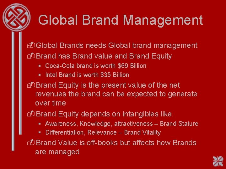 Global Brand Management -Global Brands needs Global brand management -Brand has Brand value and Global Brand Management -Global Brands needs Global brand management -Brand has Brand value and
