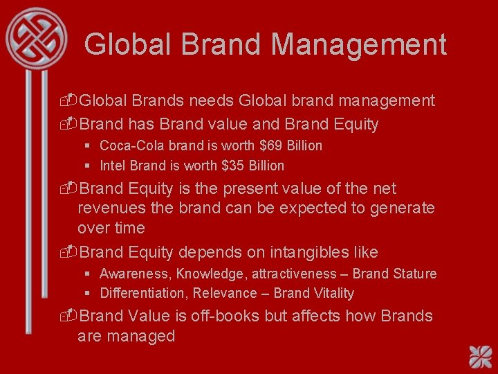 Global Brand Management -Global Brands needs Global brand management -Brand has Brand value and