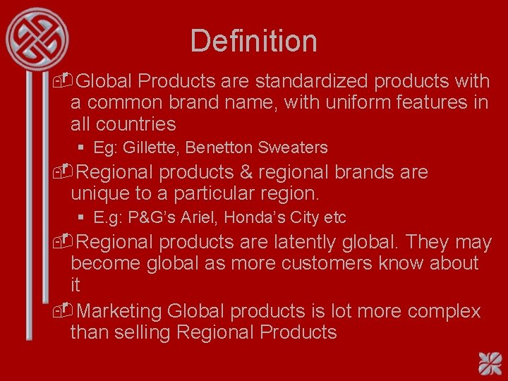 Definition -Global Products are standardized products with a common brand name, with uniform features