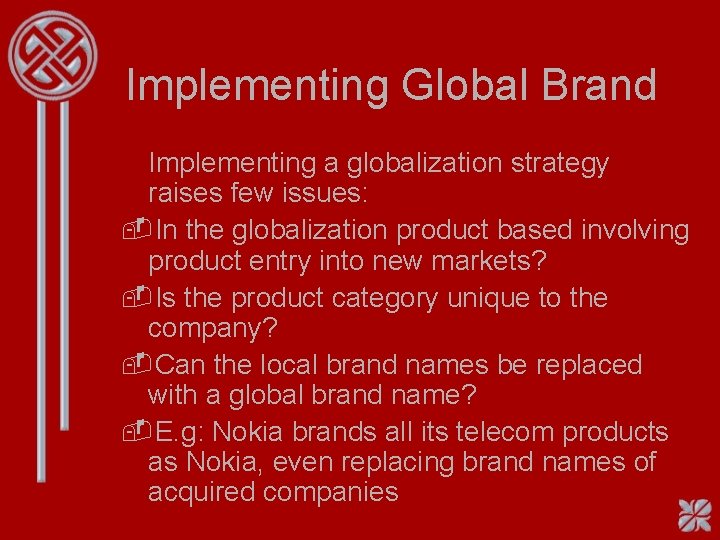 Implementing Global Brand Implementing a globalization strategy raises few issues: -In the globalization product