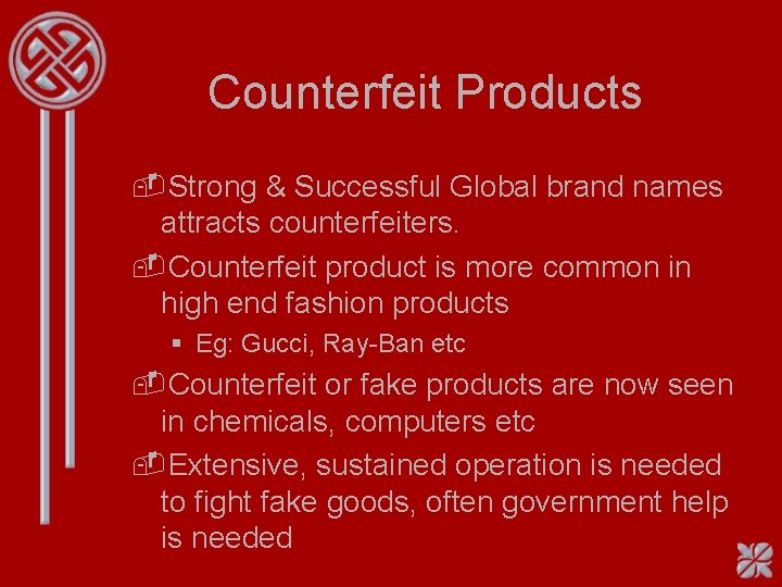 Counterfeit Products -Strong & Successful Global brand names attracts counterfeiters. -Counterfeit product is more Counterfeit Products -Strong & Successful Global brand names attracts counterfeiters. -Counterfeit product is more