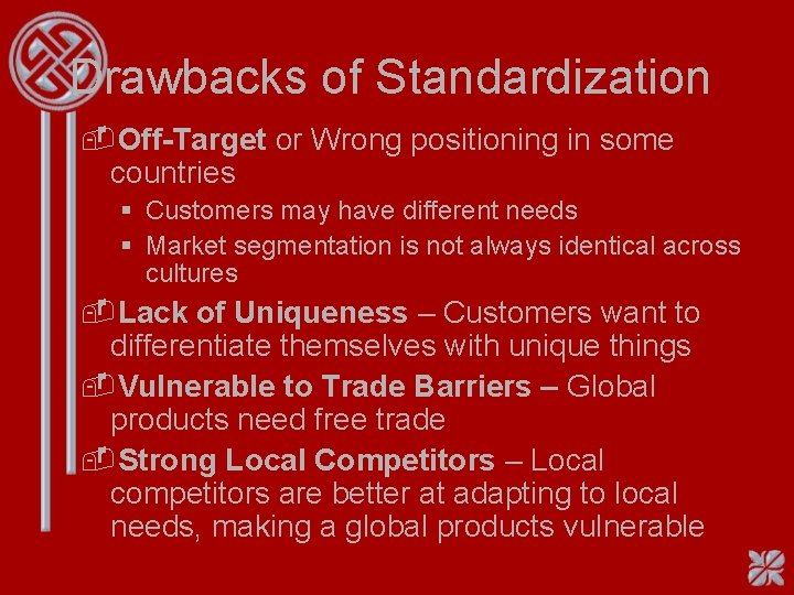 Drawbacks of Standardization -Off-Target or Wrong positioning in some countries § Customers may have Drawbacks of Standardization -Off-Target or Wrong positioning in some countries § Customers may have