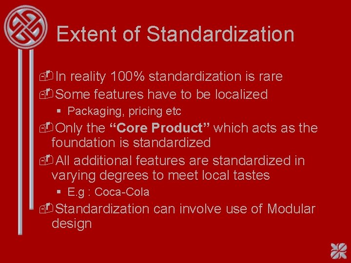 Extent of Standardization -In reality 100% standardization is rare -Some features have to be