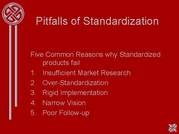 Pitfalls of Standardization Five Common Reasons why Standardized products fail 1. Insufficient Market Research