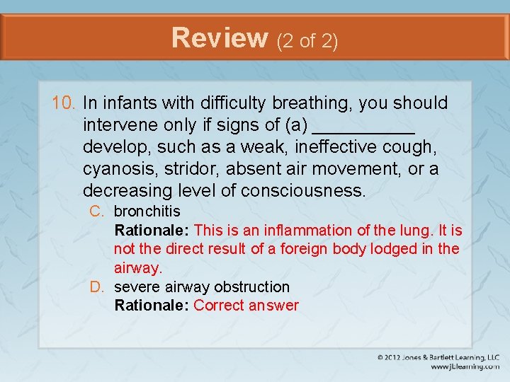 Review (2 of 2) 10. In infants with difficulty breathing, you should intervene only