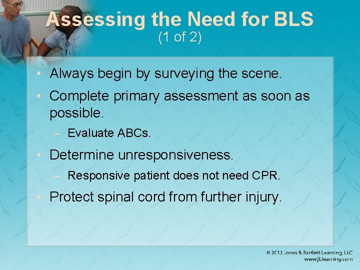 Assessing the Need for BLS (1 of 2) • Always begin by surveying the