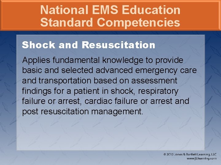 National EMS Education Standard Competencies Shock and Resuscitation Applies fundamental knowledge to provide basic