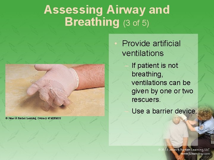 Assessing Airway and Breathing (3 of 5) • Provide artificial ventilations – If patient