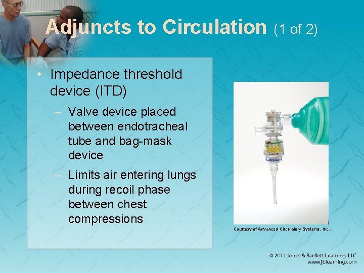Adjuncts to Circulation (1 of 2) • Impedance threshold device (ITD) – Valve device