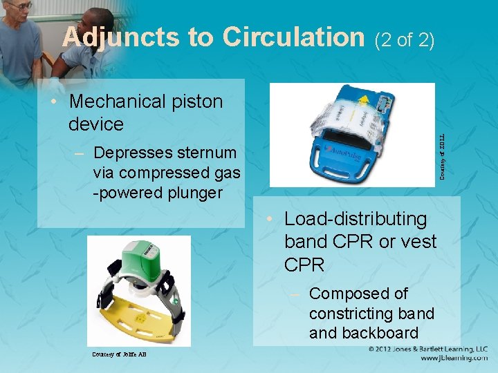 Adjuncts to Circulation (2 of 2) Courtesy of ZOLL • Mechanical piston device –