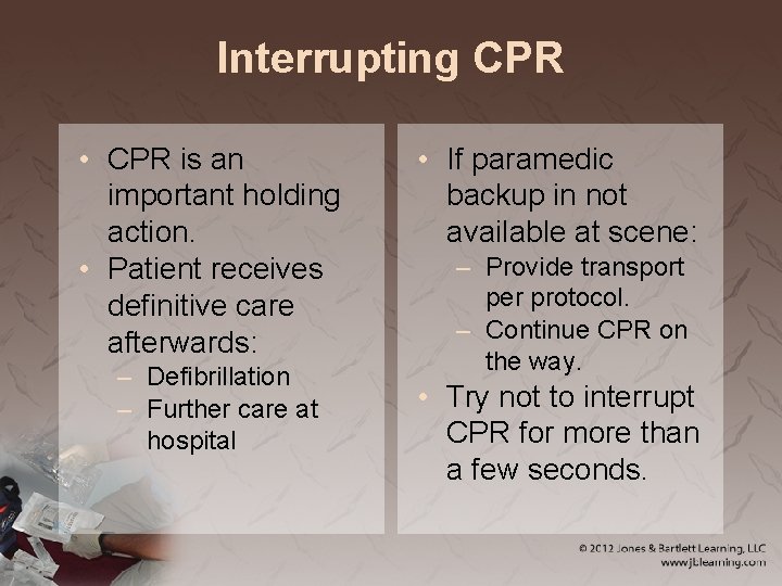 Interrupting CPR • CPR is an important holding action. • Patient receives definitive care