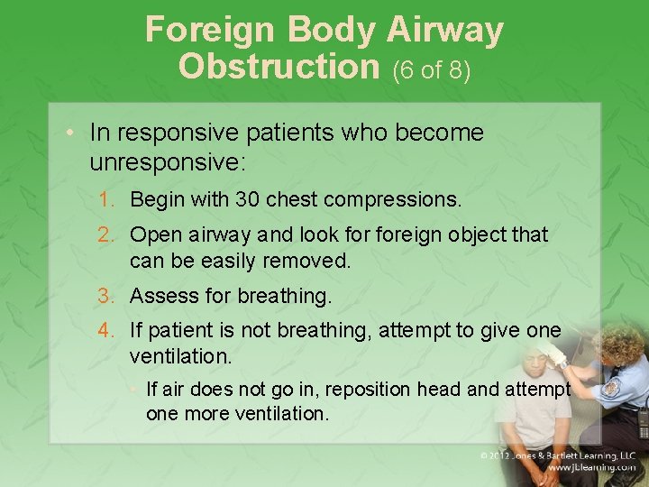 Foreign Body Airway Obstruction (6 of 8) • In responsive patients who become unresponsive: