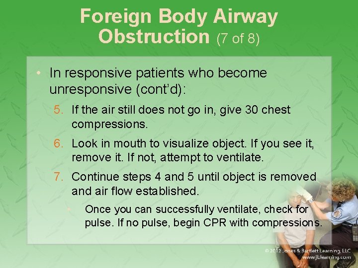 Foreign Body Airway Obstruction (7 of 8) • In responsive patients who become unresponsive