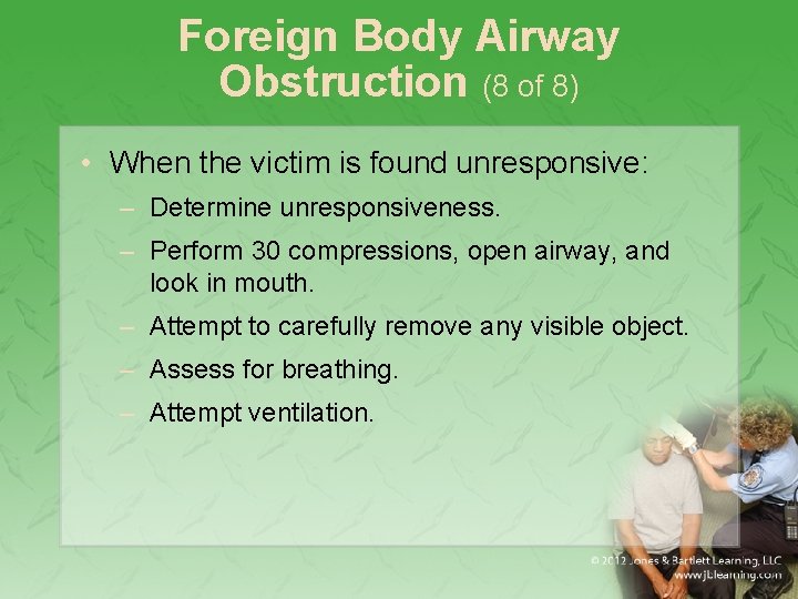 Foreign Body Airway Obstruction (8 of 8) • When the victim is found unresponsive: