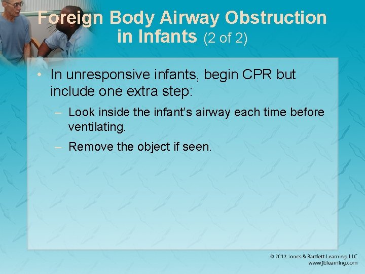 Foreign Body Airway Obstruction in Infants (2 of 2) • In unresponsive infants, begin
