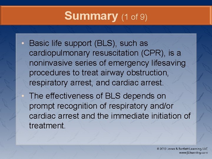 Summary (1 of 9) • Basic life support (BLS), such as cardiopulmonary resuscitation (CPR),