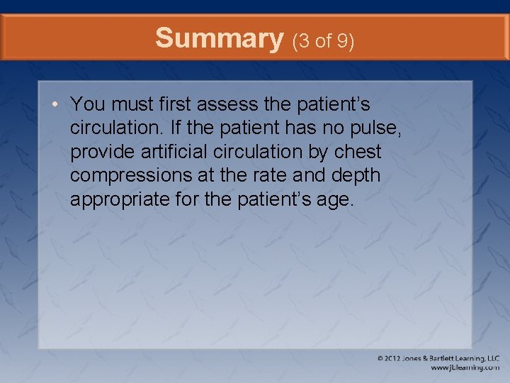 Summary (3 of 9) • You must first assess the patient’s circulation. If the