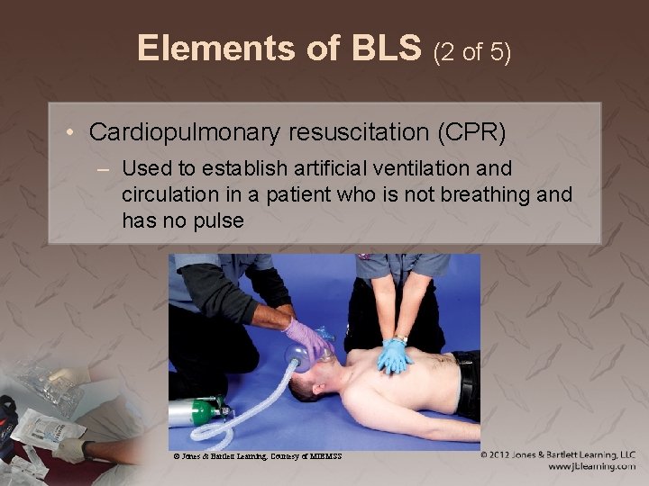 Elements of BLS (2 of 5) • Cardiopulmonary resuscitation (CPR) – Used to establish