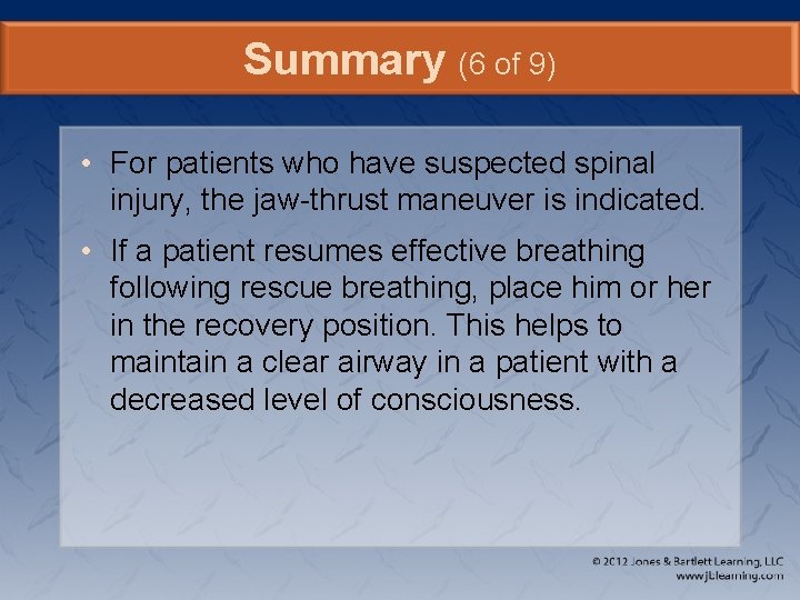 Summary (6 of 9) • For patients who have suspected spinal injury, the jaw-thrust