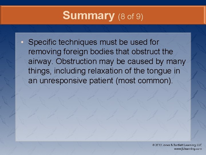 Summary (8 of 9) • Specific techniques must be used for removing foreign bodies