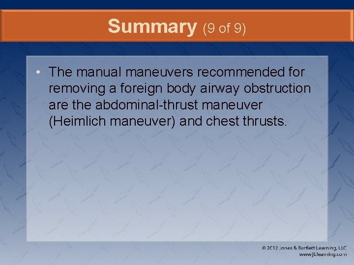 Summary (9 of 9) • The manual maneuvers recommended for removing a foreign body