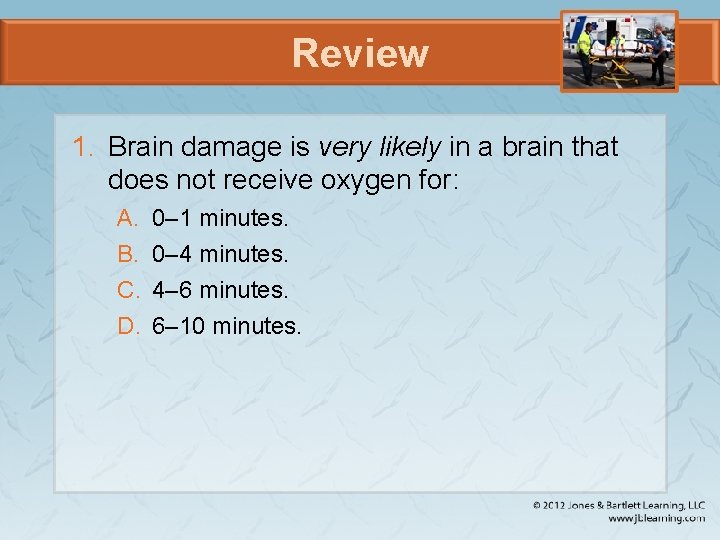 Review 1. Brain damage is very likely in a brain that does not receive