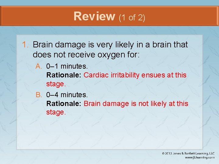 Review (1 of 2) 1. Brain damage is very likely in a brain that