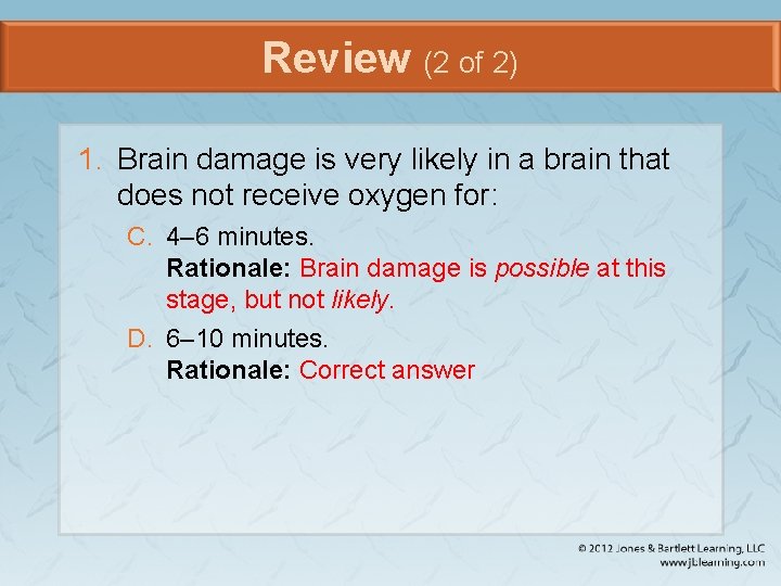 Review (2 of 2) 1. Brain damage is very likely in a brain that