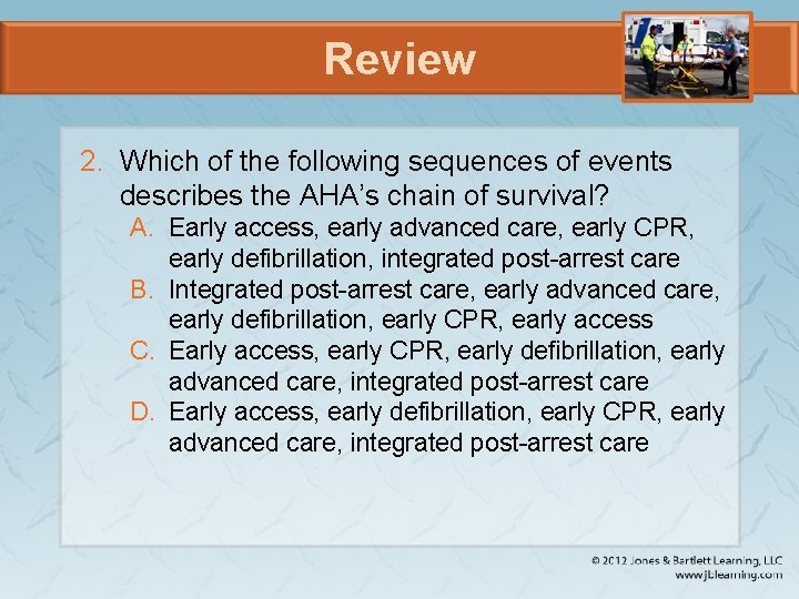 Review 2. Which of the following sequences of events describes the AHA’s chain of