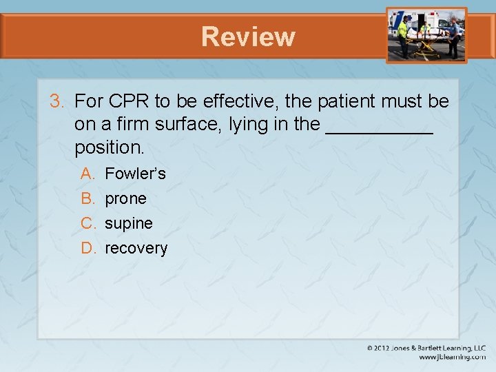 Review 3. For CPR to be effective, the patient must be on a firm