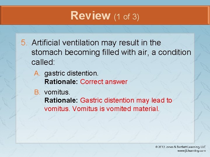 Review (1 of 3) 5. Artificial ventilation may result in the stomach becoming filled