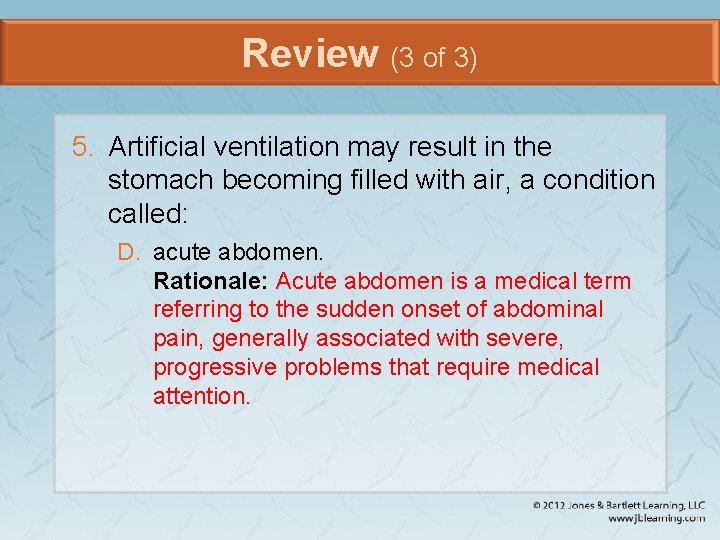 Review (3 of 3) 5. Artificial ventilation may result in the stomach becoming filled