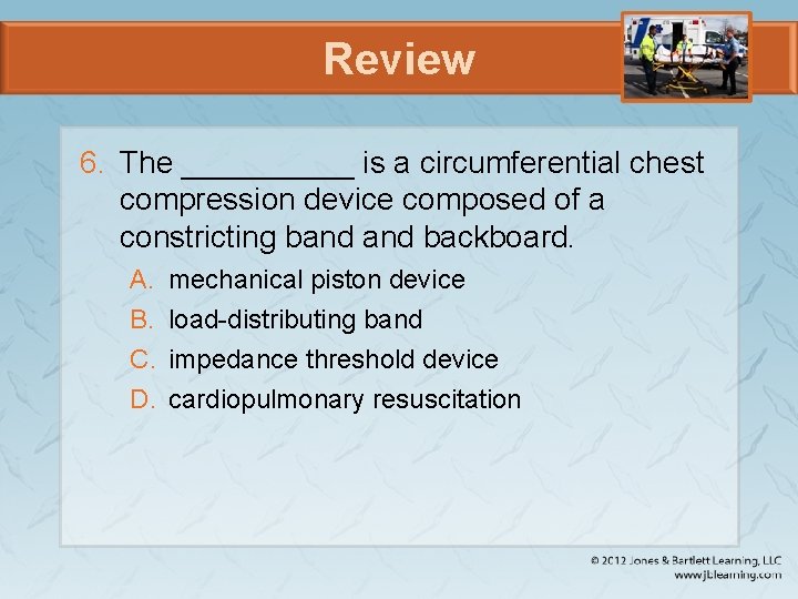 Review 6. The _____ is a circumferential chest compression device composed of a constricting