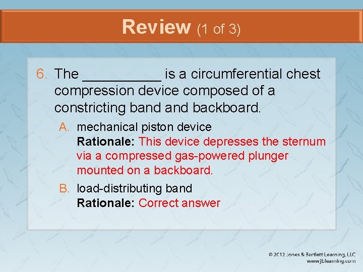 Review (1 of 3) 6. The _____ is a circumferential chest compression device composed